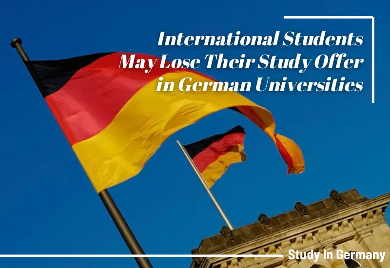 International Students May Lose Their Study Offer in German Universities
