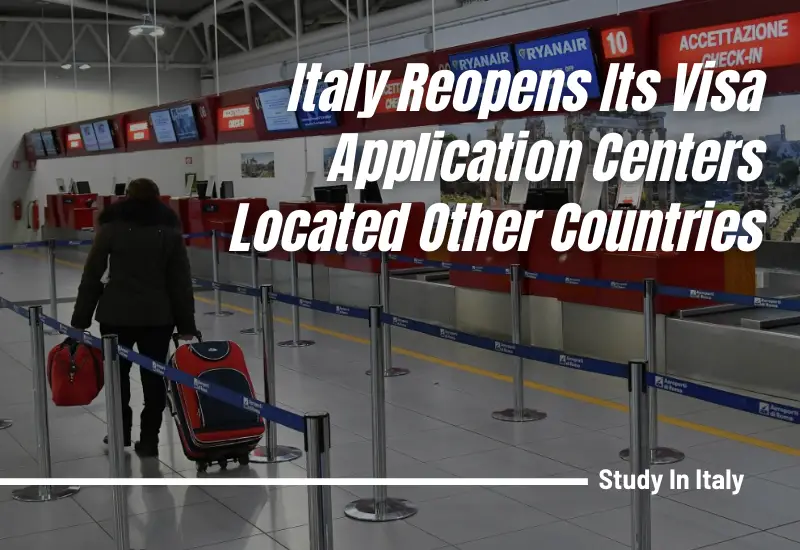 Italy Reopens Its Visa Application Centers Located Other Countries