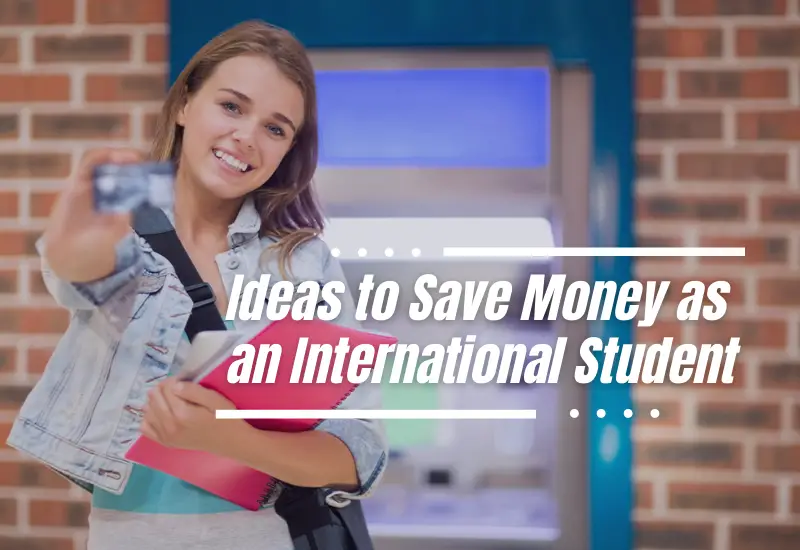 Ways in Which You Can Save Money as an International Student.