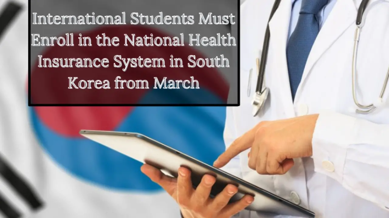 International Students Must Enroll in the National Health Insurance System  in South Korea from March - FreeEducator.com